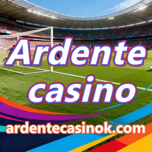 Ardente casino